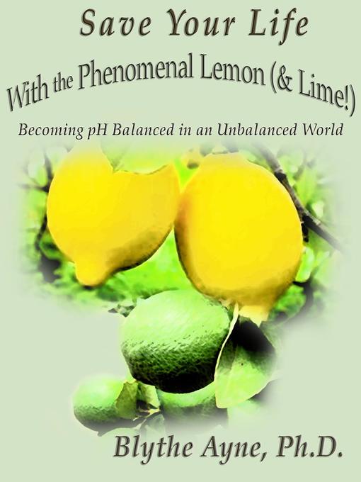 Title details for Save Your Life with the Phenomenal Lemon (& Lime!) by Blythe Ayne - Available